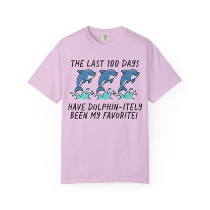 The Last 100 Days Have Dolphin-itely Been My Favorite Tee
