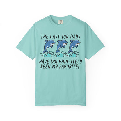 The Last 100 Days Have Dolphin-itely Been My Favorite Tee