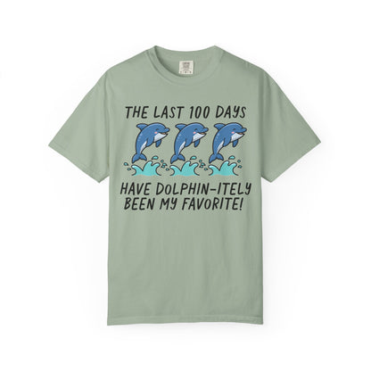 The Last 100 Days Have Dolphin-itely Been My Favorite Tee