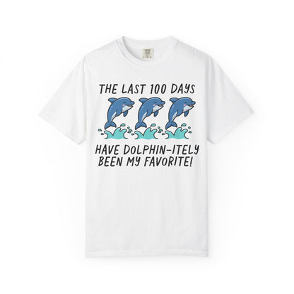 The Last 100 Days Have Dolphin-itely Been My Favorite Tee