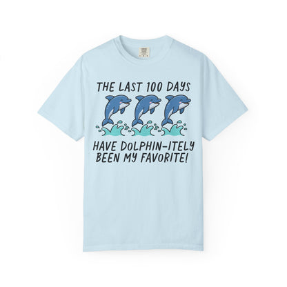 The Last 100 Days Have Dolphin-itely Been My Favorite Tee