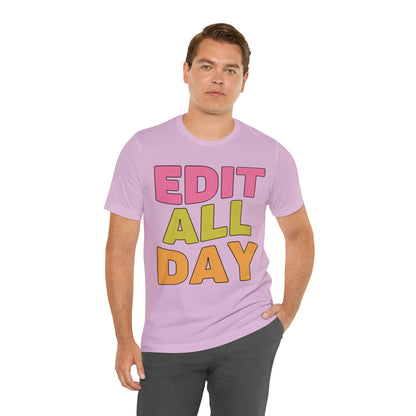 Editing Day Tee Shirt: Edit All Day