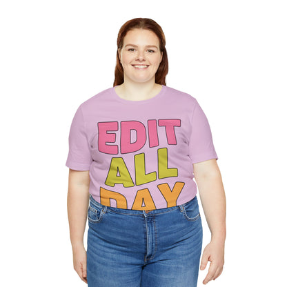 Editing Day Tee Shirt: Edit All Day