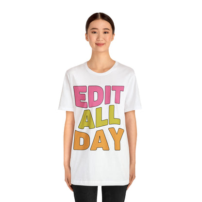Editing Day Tee Shirt: Edit All Day