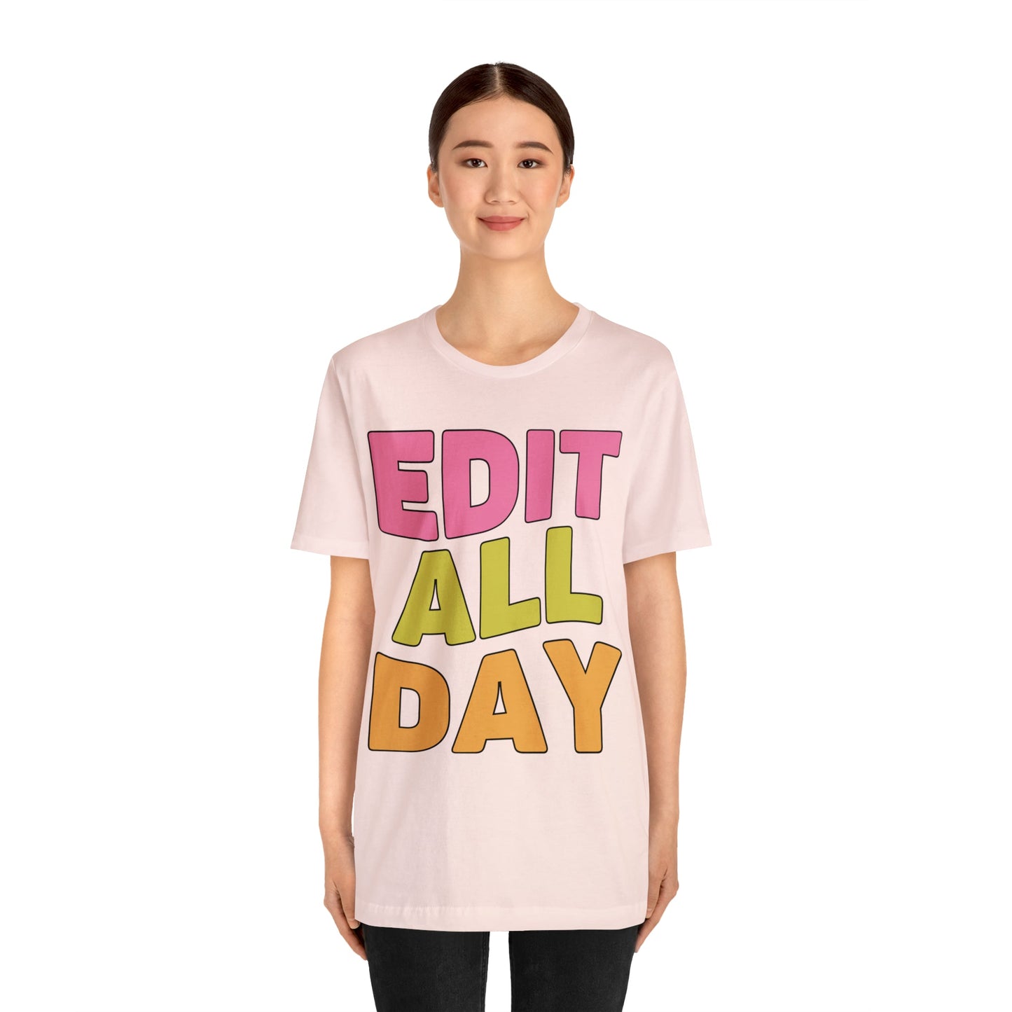 Editing Day Tee Shirt: Edit All Day