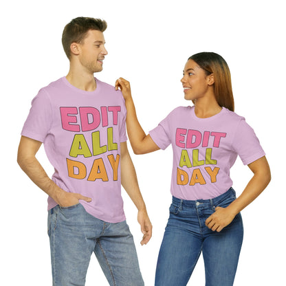 Editing Day Tee Shirt: Edit All Day