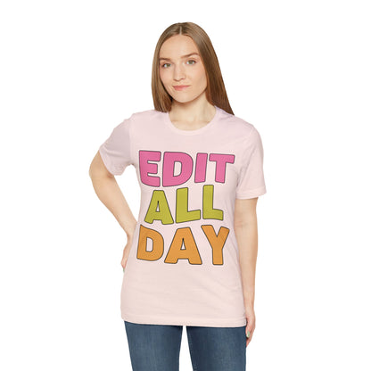 Editing Day Tee Shirt: Edit All Day