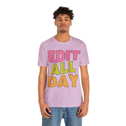 Editing Day Tee Shirt: Edit All Day