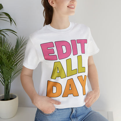 Editing Day Tee Shirt: Edit All Day