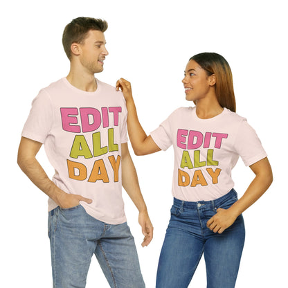 Editing Day Tee Shirt: Edit All Day