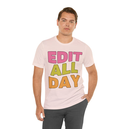Editing Day Tee Shirt: Edit All Day