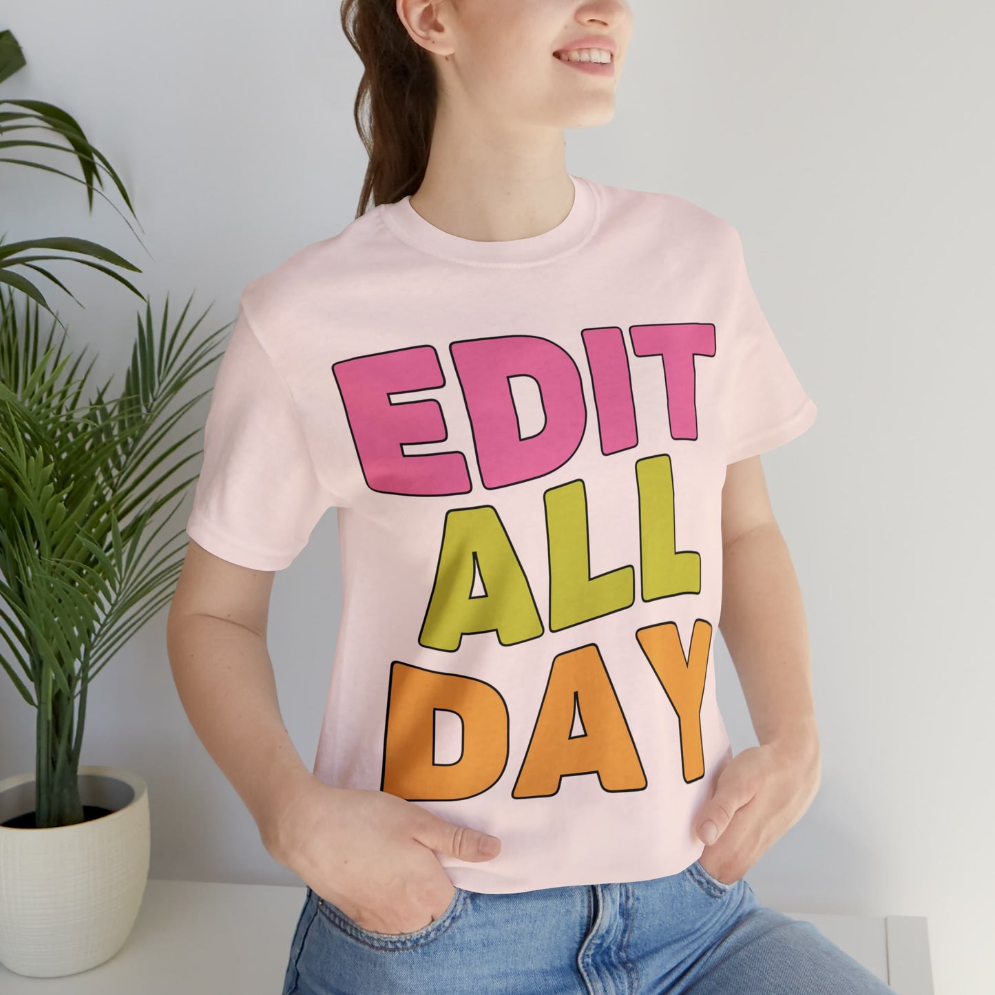 Editing Day Tee Shirt: Edit All Day