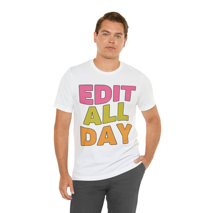 Editing Day Tee Shirt: Edit All Day