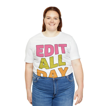 Editing Day Tee Shirt: Edit All Day