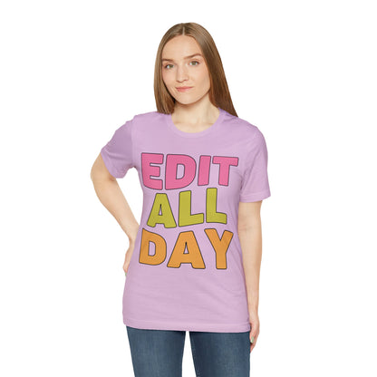 Editing Day Tee Shirt: Edit All Day