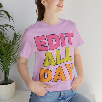 Editing Day Tee Shirt: Edit All Day