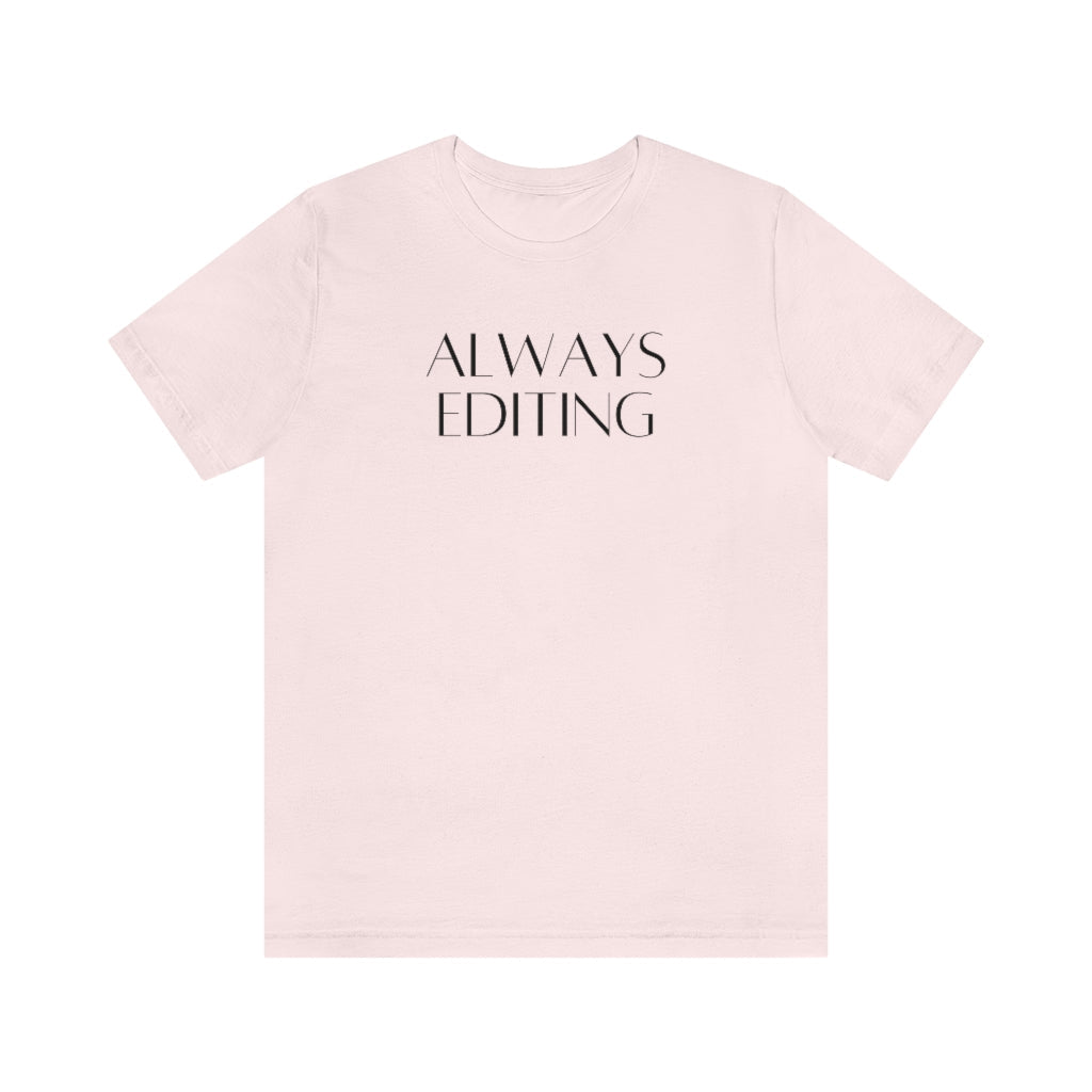Always Editing Tee Shirt