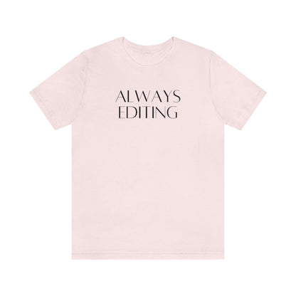 Always Editing Tee Shirt