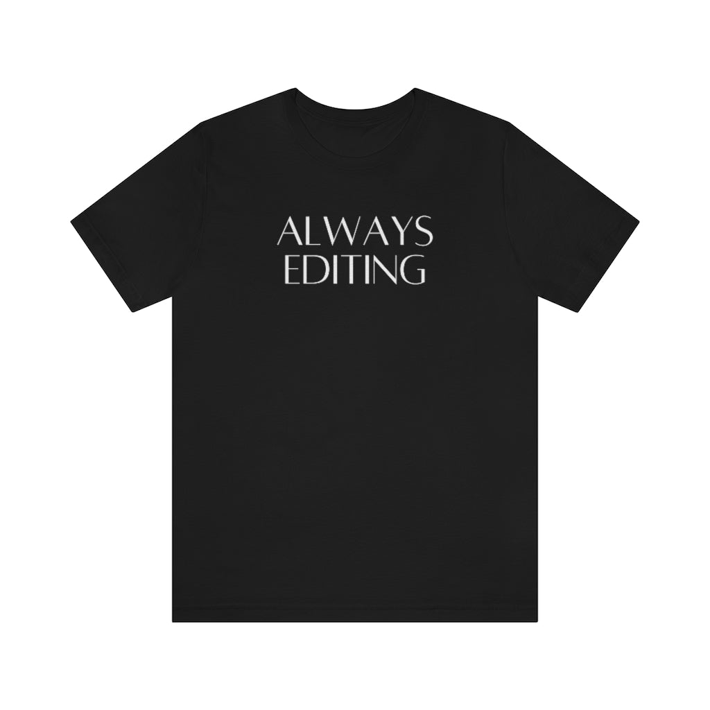 Always Editing Tee Shirt
