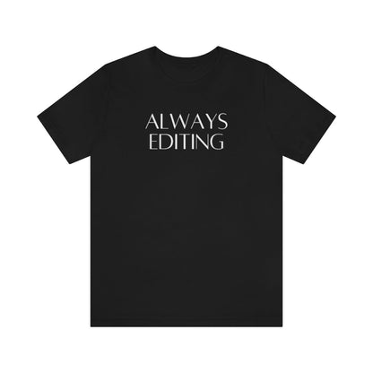 Always Editing Tee Shirt
