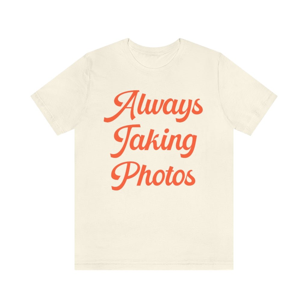 Always Taking Photos Tee