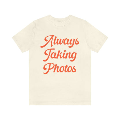 Always Taking Photos Tee