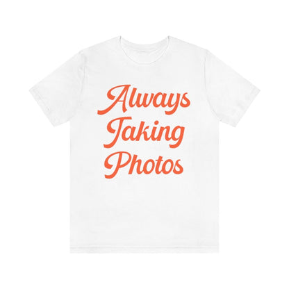 Always Taking Photos Tee