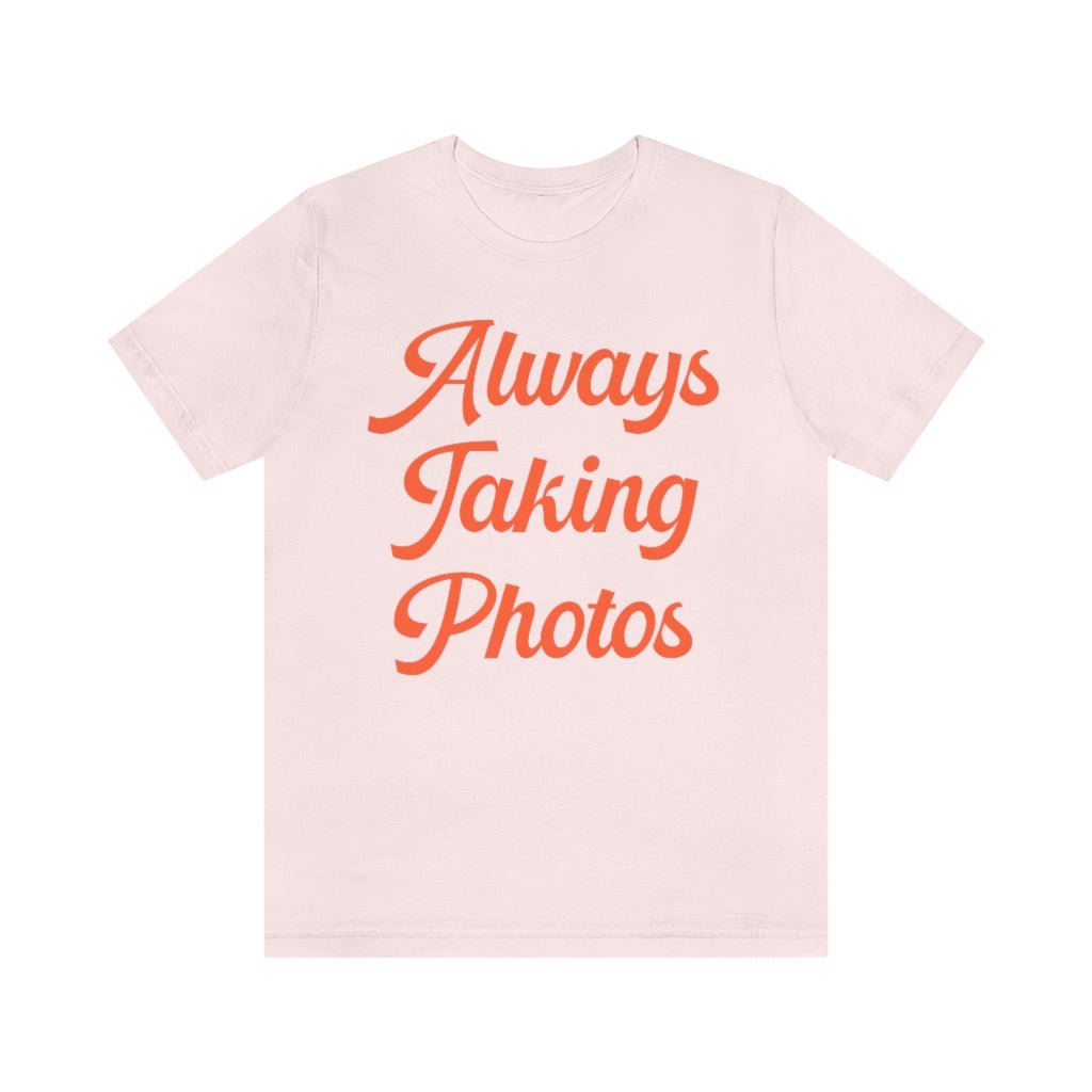 Always Taking Photos Tee