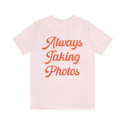Always Taking Photos Tee