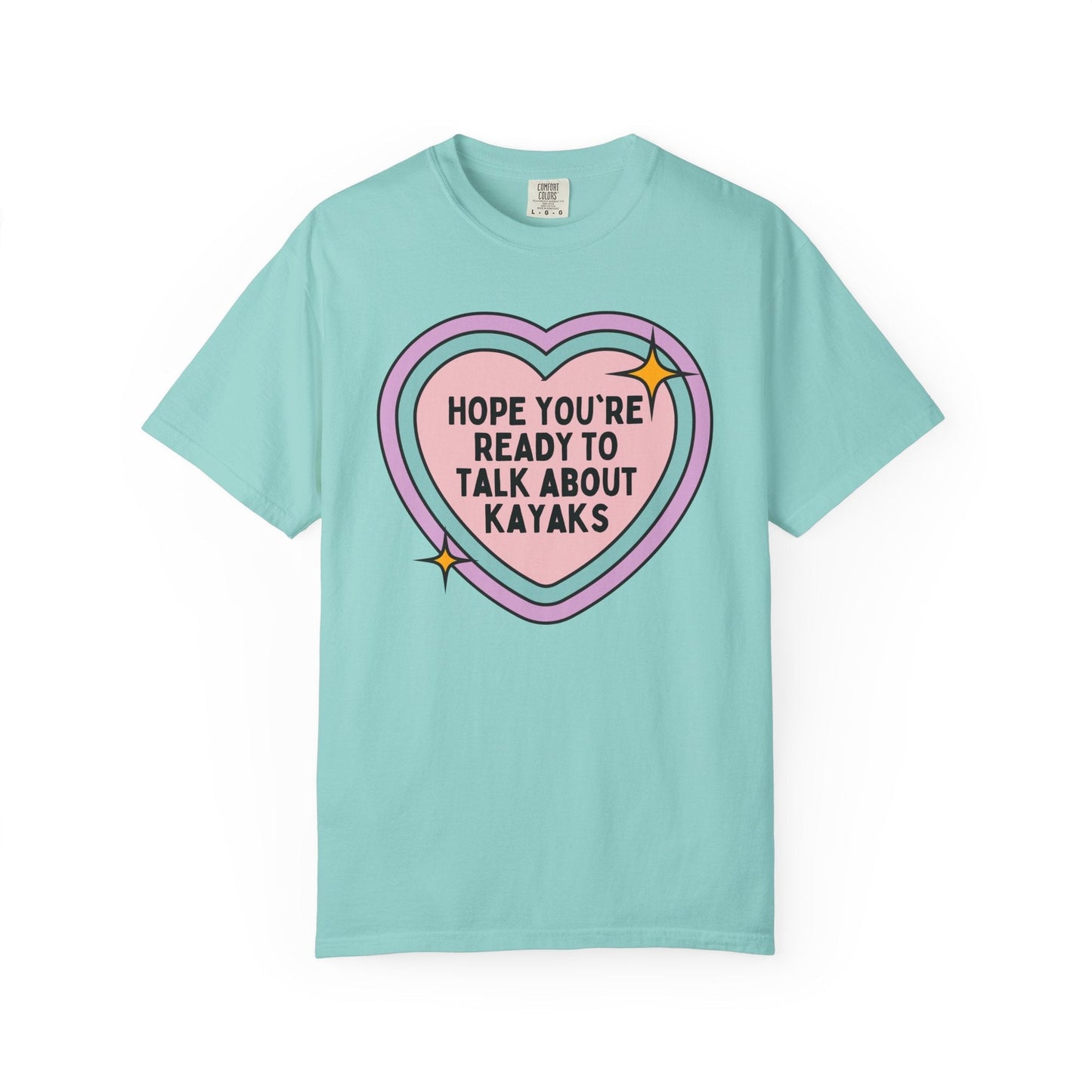Colorful Kayaking Tee Shirt: Hope You're Ready to Talk About Kayaks