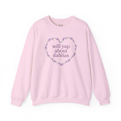 Cute Dahlia Lover Sweatshirt: Will Yap About Dahlias