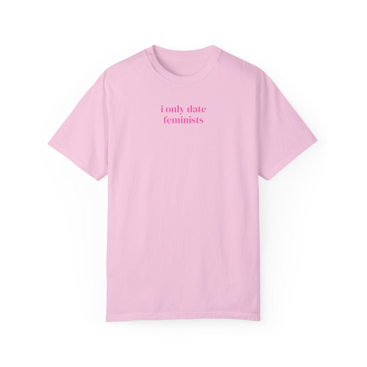 I Only Date Feminists Tee Shirt
