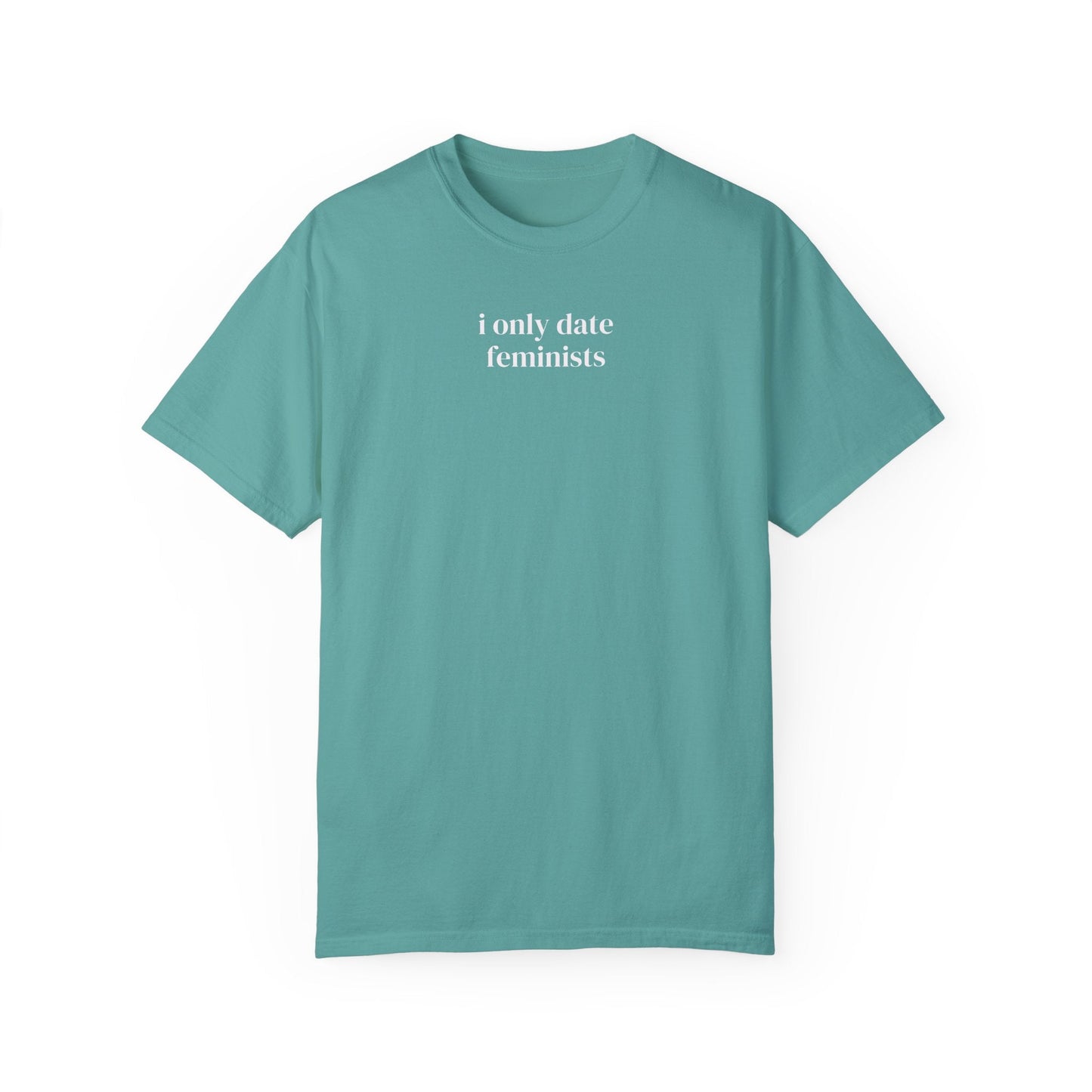 I Only Date Feminists Tee Shirt