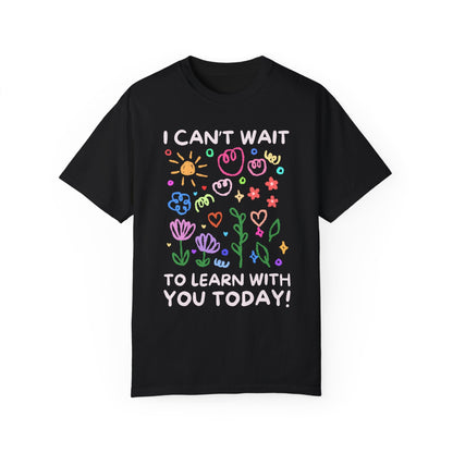 I Can't Wait to Learn With You Tee