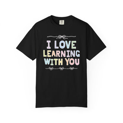 I Love Learning With You Tee