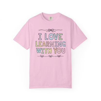 I Love Learning With You Tee