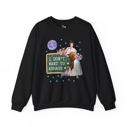 Don't Want to Behave Sweatshirt