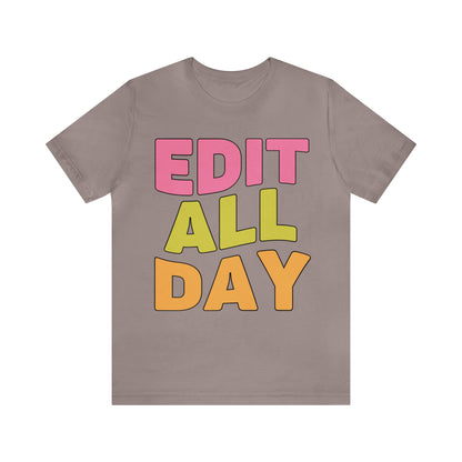 Editing Day Tee Shirt: Edit All Day