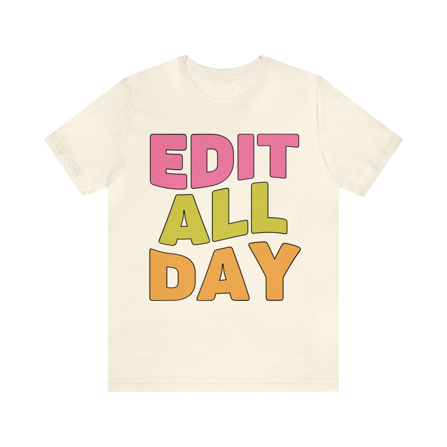 Editing Day Tee Shirt: Edit All Day