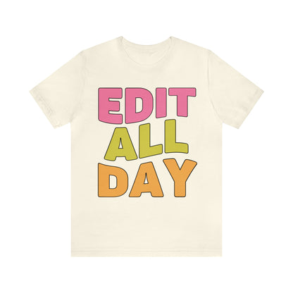 Editing Day Tee Shirt: Edit All Day