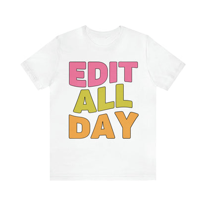 Editing Day Tee Shirt: Edit All Day