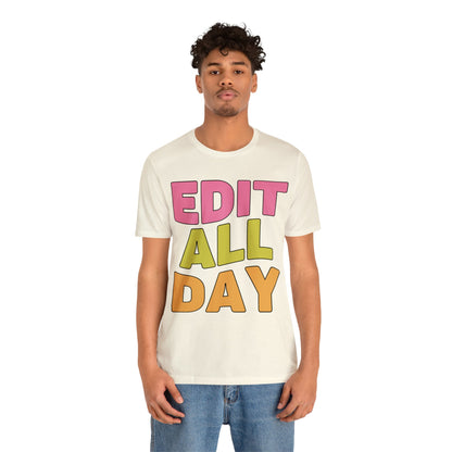 Editing Day Tee Shirt: Edit All Day