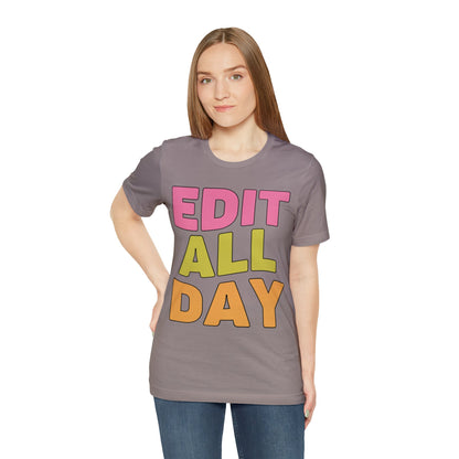 Editing Day Tee Shirt: Edit All Day