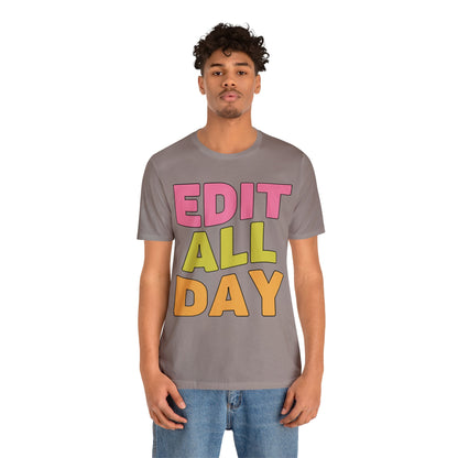 Editing Day Tee Shirt: Edit All Day