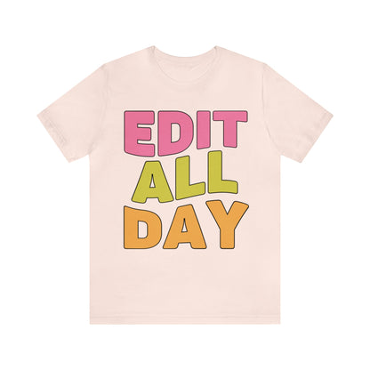 Editing Day Tee Shirt: Edit All Day
