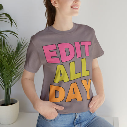 Editing Day Tee Shirt: Edit All Day