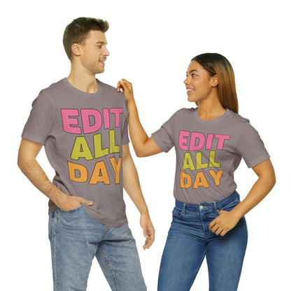 Editing Day Tee Shirt: Edit All Day