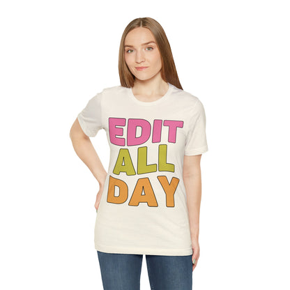 Editing Day Tee Shirt: Edit All Day