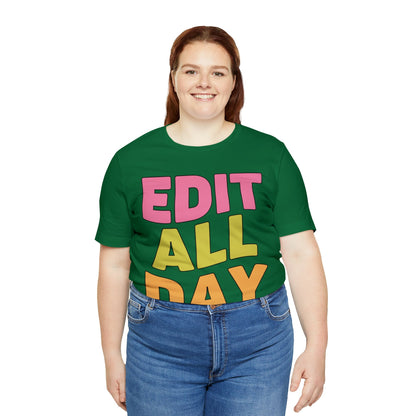 Editing Day Tee Shirt: Edit All Day