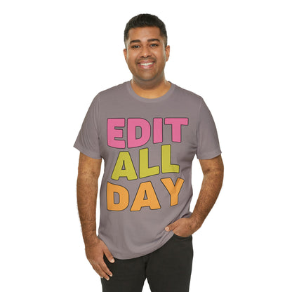 Editing Day Tee Shirt: Edit All Day